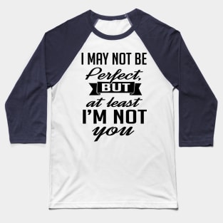 At least I'm not you (black) Baseball T-Shirt